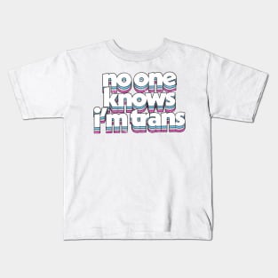 No One Know I'm Trans  - Trans Flag Rainbow Design Kids T-Shirt